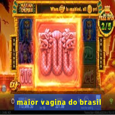 maior vagina do brasil